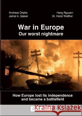 War in Europe: Our worst nightmare Andreas Dripke, Hang Nguyen, Jamal Qaiser 9783986740306 Diplomatic Council E.V.