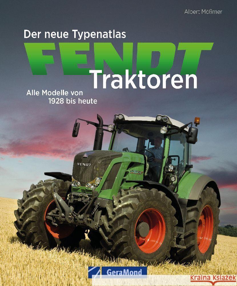 Der neue Typenatlas Fendt Traktoren Mößmer, Albert 9783987020643