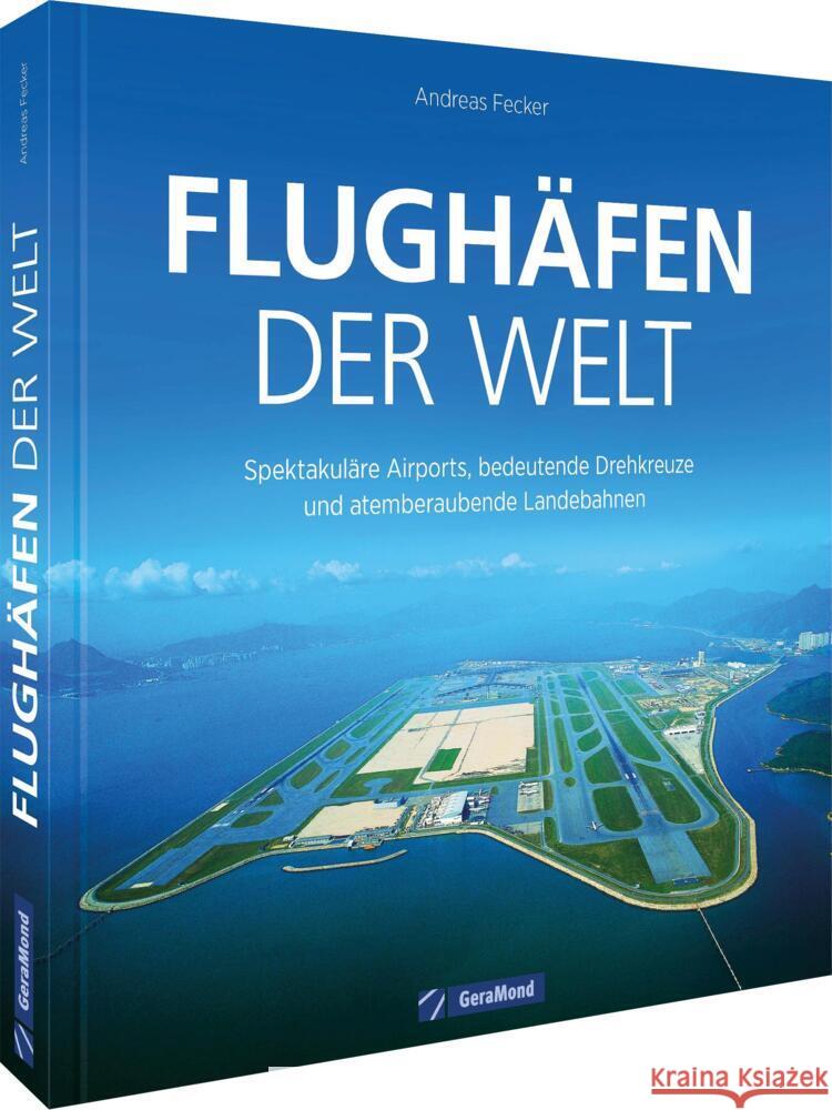 Flughäfen der Welt Fecker, Andreas 9783987021145 GeraMond