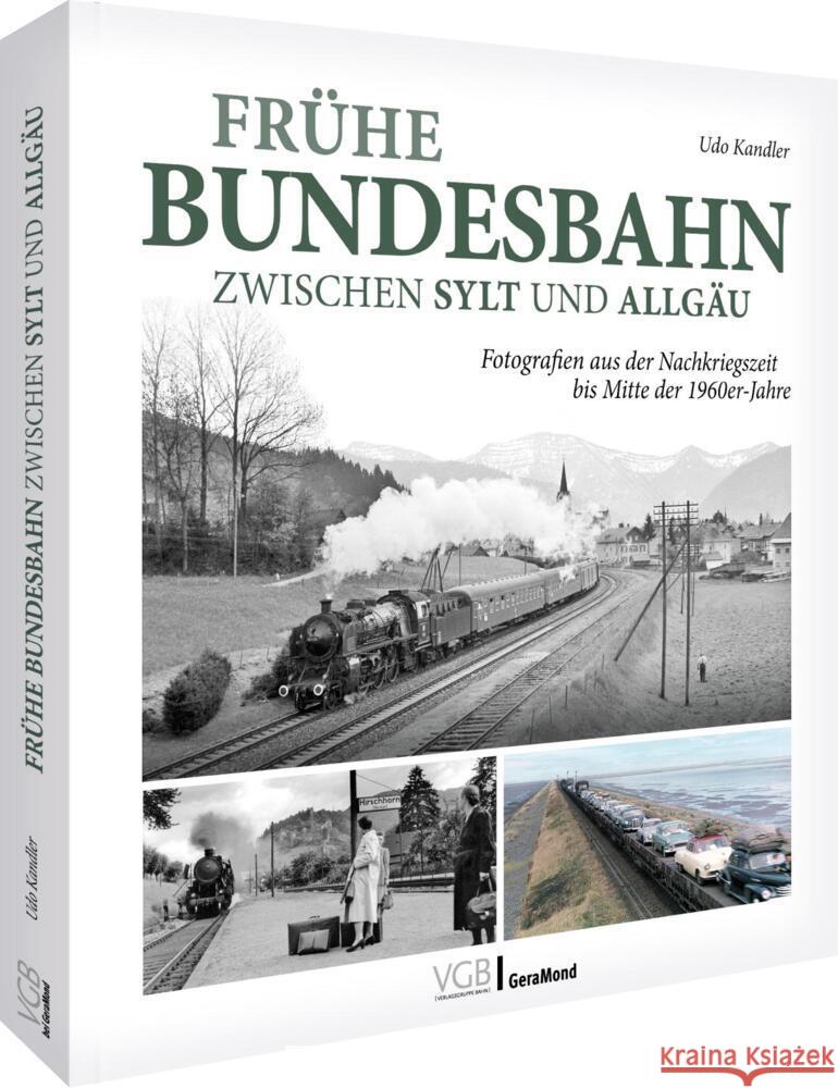 Frühe Bundesbahn zwischen Sylt und Allgäu Kandler, Udo 9783987022463