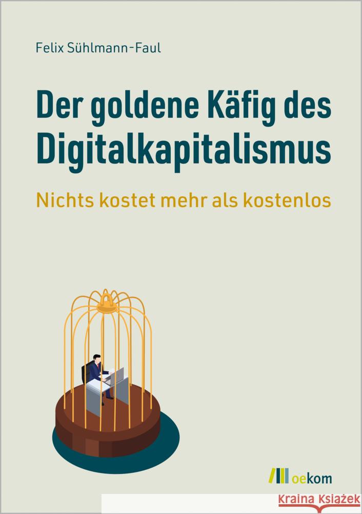 Der goldene Käfig des Digitalkapitalismus Sühlmann-Faul, Felix 9783987260797