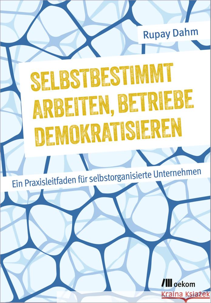 Selbstbestimmt arbeiten, Betriebe demokratisieren Dahm, Rupay 9783987261275