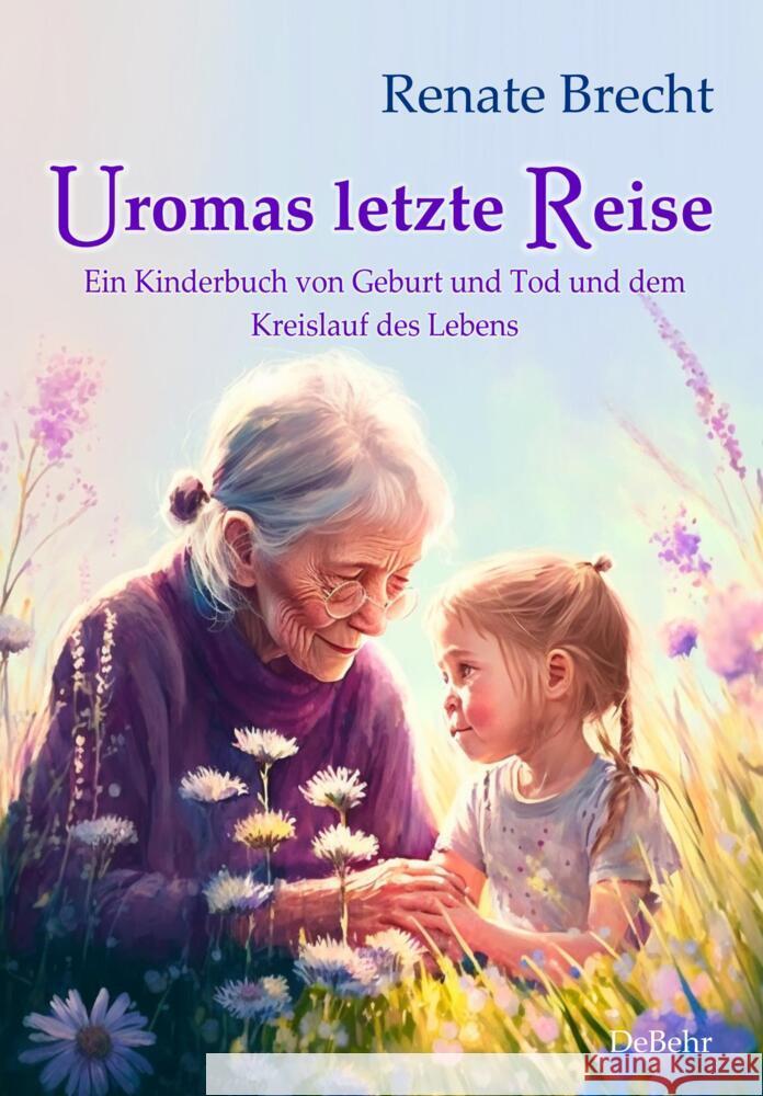Uromas letzte Reise - Ein Kinderbuch von Geburt und Tod und dem Kreislauf des Lebens Brecht, Renate 9783987270413