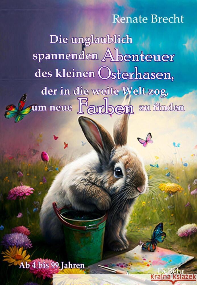 Die unglaublichen Abenteuer des kleinen Osterhasen, der in die weite Welt zog, um neue Farben zu finden - Kinderbuch ab 4 Jahren Brecht, Renate 9783987270482
