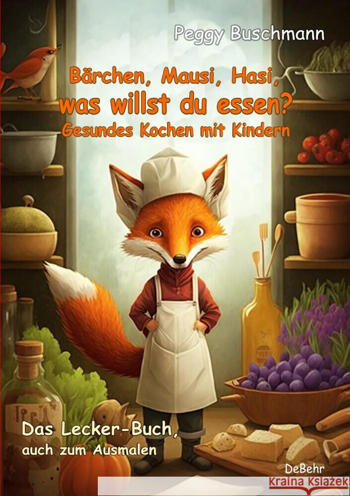 Bärchen, Mausi, Hasi, was willst du essen? - Gesundes Kochen mit Kindern - Das Lecker-Buch, auch zum Ausmalen Buschmann, Peggy 9783987270642 DeBehr