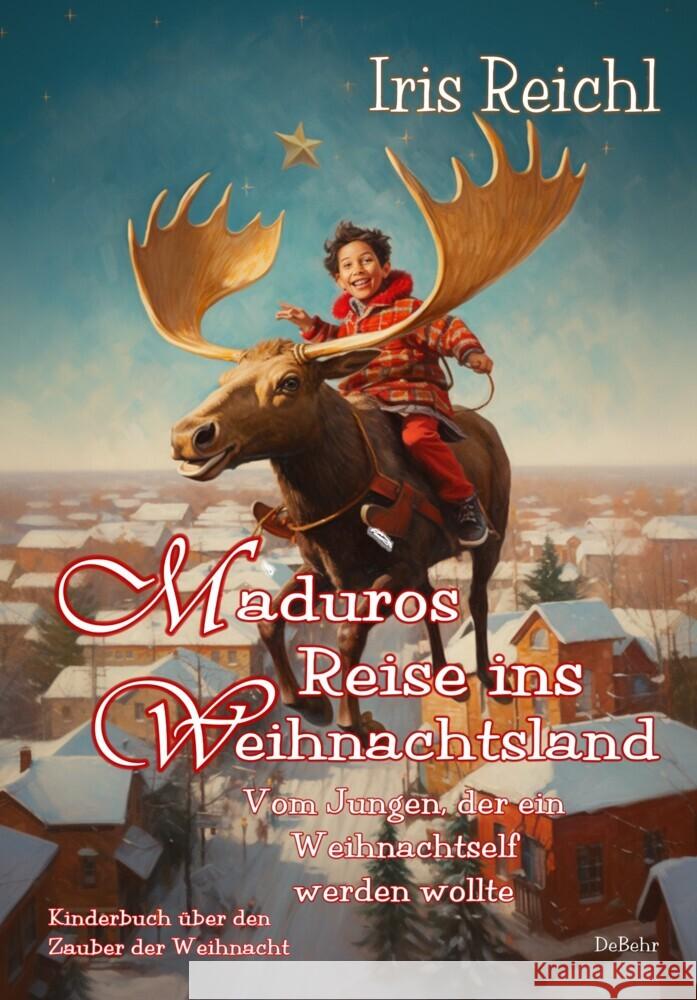 Maduros Reise ins Weihnachtsland - Vom Jungen, der ein Weihnachtself werden wollte - Kinderbuch über den Zauber der Weihnacht Reichl, Iris 9783987271182