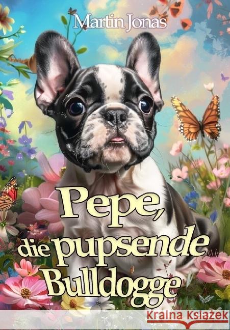 Pepe, die pupsende Bulldogge Jonas, Martin 9783987272059