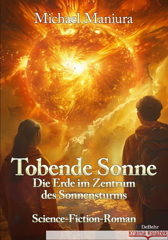Tobende Sonne - Die Erde im Zentrum des Sonnensturms - Science Fiction-Roman Maniura, Michael 9783987272141