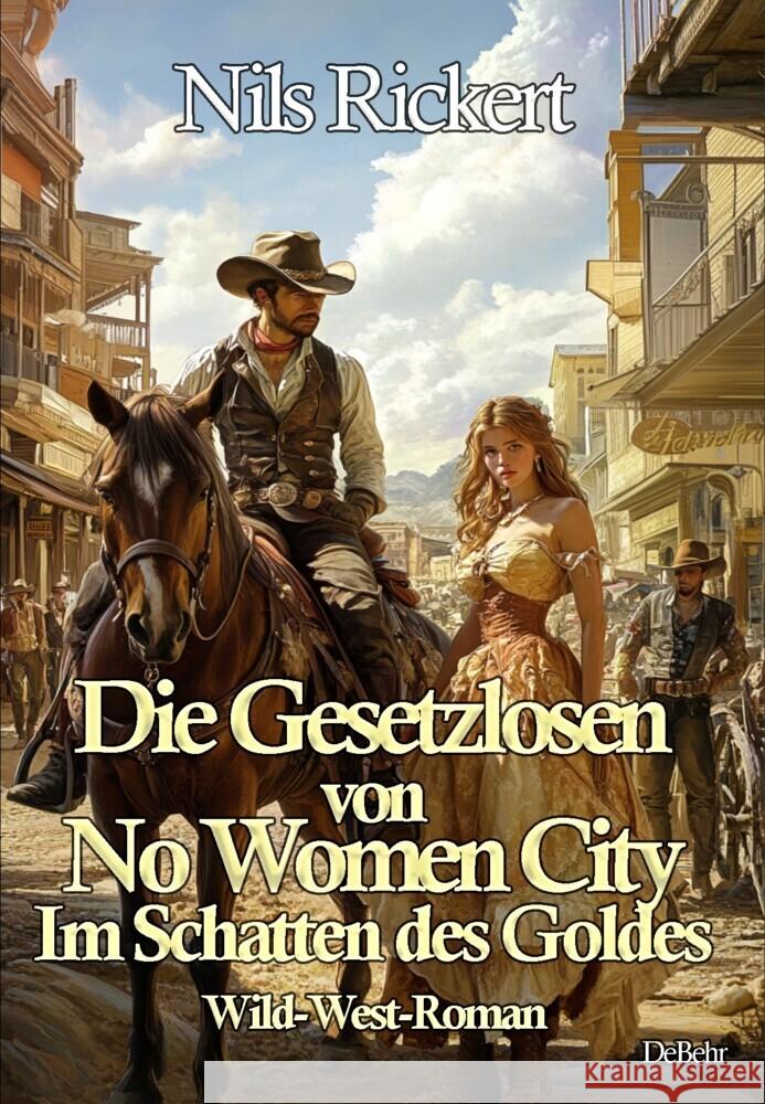 Die Gesetzlosen von No Women City - Im Schatten des Goldes - Wild-West-Roman Rickert, Nils 9783987272790