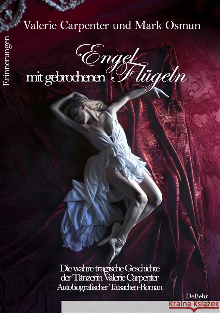 Engel mit gebrochenen Flügeln - Die wahre tragische Geschichte der Tänzerin Valerie Carpenter - Autobiografischer Tatsachen-Roman - Erinnerungen Carpenter, Valerie, Osmun, Mark 9783987272943
