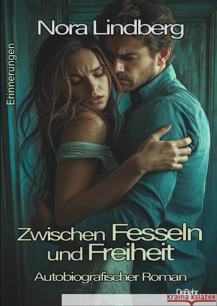 Zwischen Fesseln und Freiheit - Autobiografischer Roman - Erinnerungen Lindberg, Nora 9783987273100