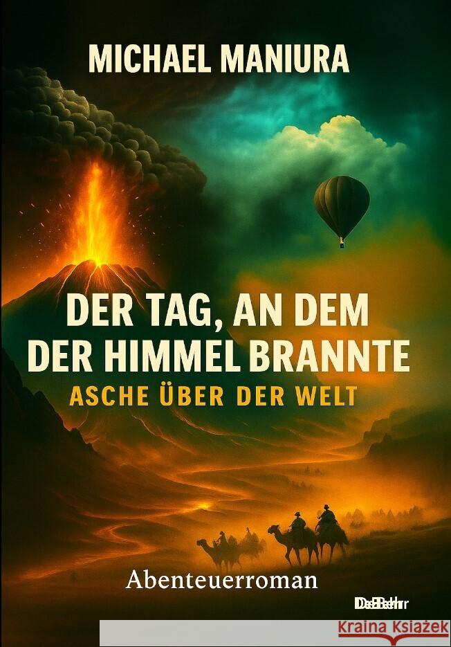 Der Tag, an dem der Himmel brannte - Asche über der Welt - Abenteuerroman Maniura, Michael 9783987274466