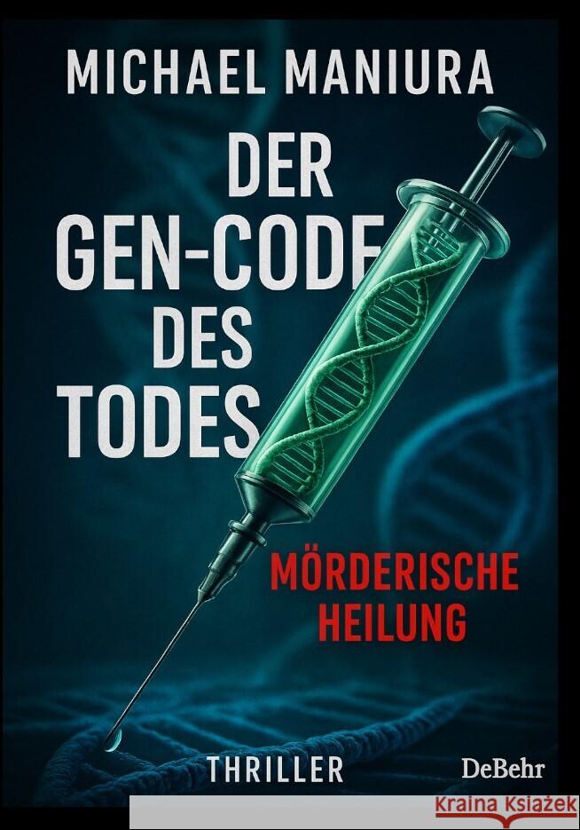 Der Gen-Code des Todes - Mörderische Heilung - Thriller Maniura, Michael 9783987274602