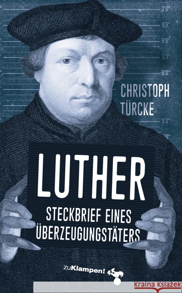 Luther - Steckbrief eines Überzeugungstäters Türcke, Christoph 9783987370120 zu Klampen Verlag