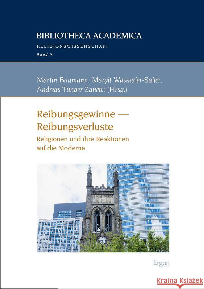 Reibungsgewinne - Reibungsverluste: Religionen Und Ihre Reaktionen Auf Die Moderne Martin Baumann Margit Wasmaier-Sailer Andreas Tunger-Zanetti 9783987400346 Ergon