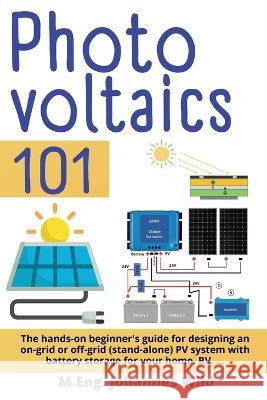Photovoltaics 101: The hands-on beginner\'s guide for designing an on-grid or off-grid (stand-alone) PV system with battery storage for yo M. Eng Johannes Wild 9783987420719 3dtech