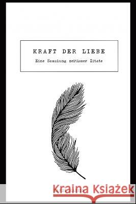 Die Kraft der Liebe: Eine Sammlung zeitloser Zitate und Texte Kardi Kassin 9783987750045 Kardi Kassin