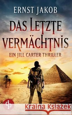Das letzte Vermächtnis: Ein Jill Carter Thriller Jakob, Ernst 9783987780257 DP Verlag
