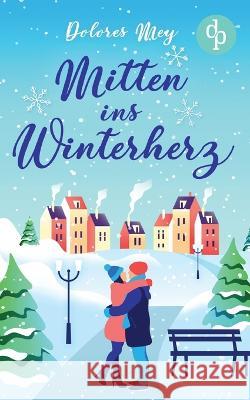 Mitten ins Winterherz Dolores Mey 9783987780387 DP Verlag