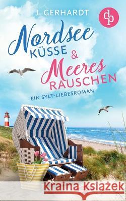 Nordseek?sse und Meeresrauschen: Ein Sylt-Liebesroman J. Gerhardt 9783987781650 DP Verlag