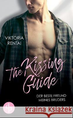 The Kissing Guide: Der beste Freund meines Bruders Viktoria Rentai 9783987783005