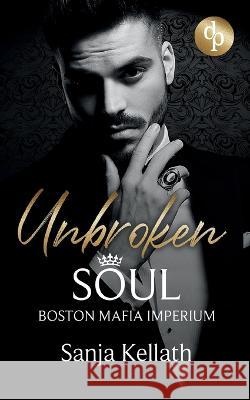 Unbroken Soul: Boston Mafia Imperium Sanja Kellath 9783987783067 Grin Verlag