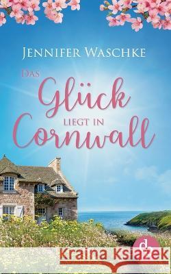 Das Gluck liegt in Cornwall Jennifer Waschke   9783987784330 DP Verlag