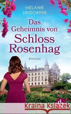 Das Geheimnis von Schloss Rosenhag Melanie Lindorfer   9783987785375 DP Verlag