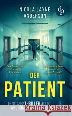 Der Patient: Ein fesselnder Thriller ?ber die Abgr?nde der menschlichen Psyche Nicola Layne Anderson 9783987785559 DP Verlag