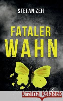 Fataler Wahn: Ein Keller und Beck-Thriller Stefan Zeh   9783987786570 DP Verlag