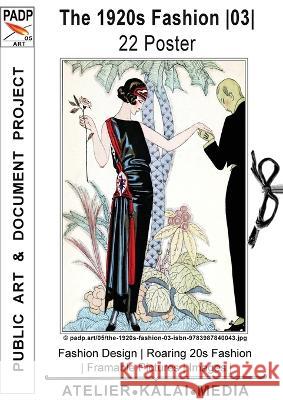 The 1920s Fashion 03 22 Poster: Fashion Design Roaring 20s Fashion Framable Pictures Images (c) padp.art/05/the-1920s-fashion-03-isbn-9783987840043.jpg Images & Art Atelier-Kalai-Media 9783987840043