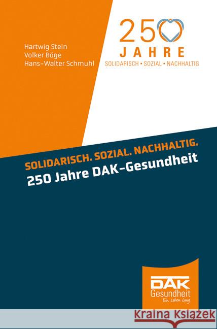 Solidarisch. Sozial. Nachhaltig. 250 Jahre DAK-Gesundheit Stein, Hartwig, Böge, Volker, Schmuhl, Hans-Walter 9783988000255