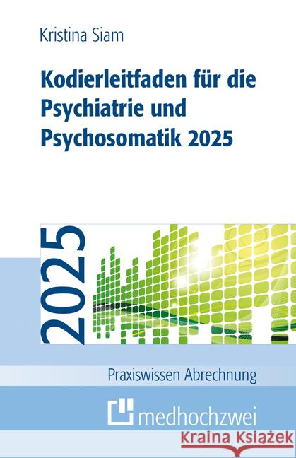Kodierleitfaden für die Psychiatrie und Psychosomatik 2025 Siam, Kristina 9783988001146 Medhochzwei