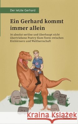Ein Gerhard kommt immer allein: 16 absolut seri?se und ?berhaupt nicht ?bertriebene Poetry Slam-Texte zwischen Einh?rnern und Weltherrschaft Der Letzte Gerhard                       Gerhard Hartig 9783988090409 Dichterwettstreit Deluxe