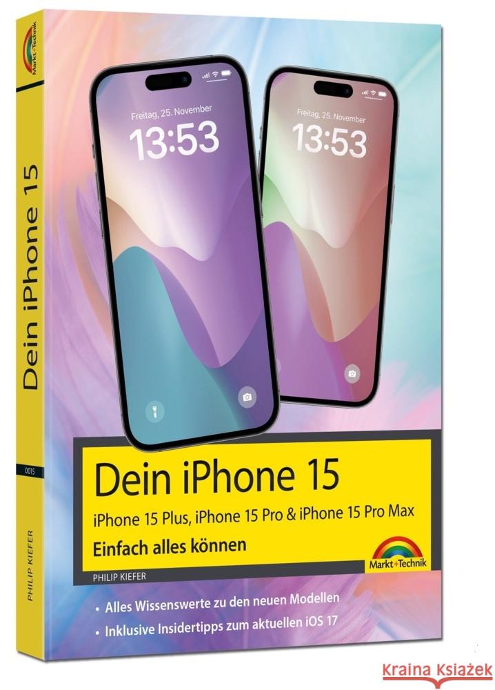 iPhone 15, 15 Plus, 15 Pro, 15 Pro Max - Einfach alles können Kiefer, Philip 9783988100153