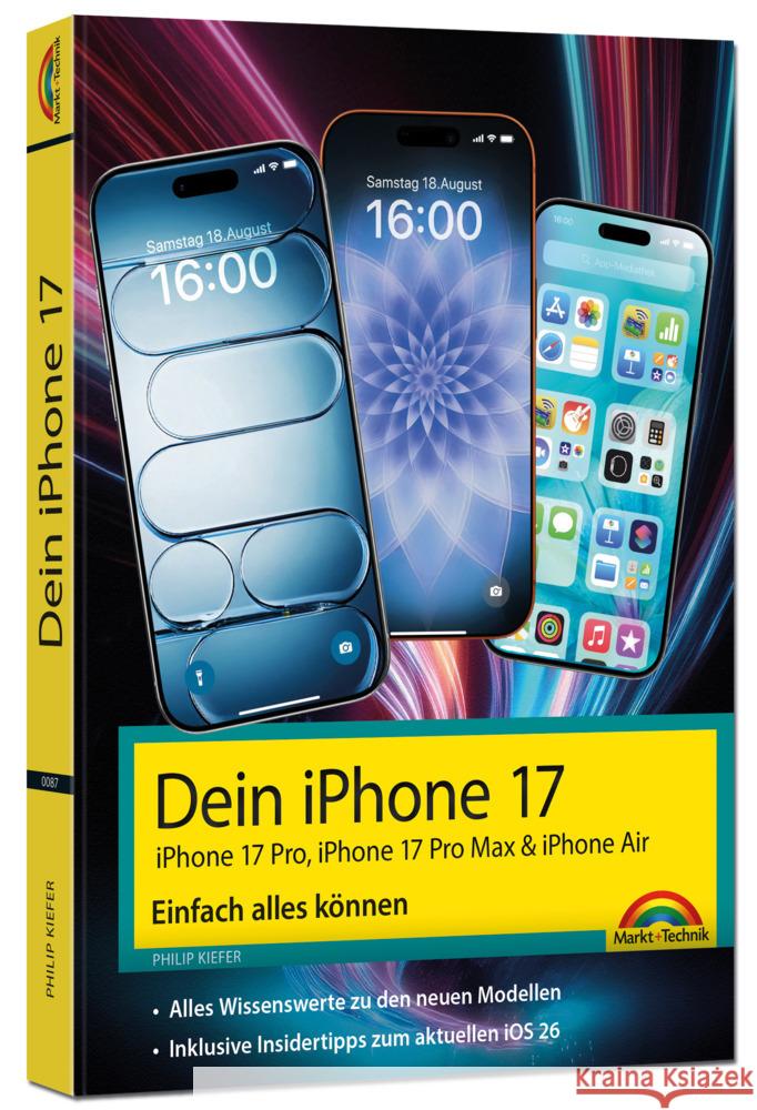 Dein iPhone 17 - iPhone 17, iPhone 17 Pro, iPhone 17 Pro Max oder iPhone Air - Einfach alles können Kiefer, Philip 9783988100870