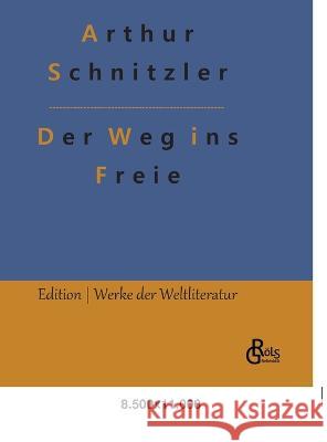 Der Weg ins Freie Redaktion Gr?ls-Verlag Arthur Schnitzler 9783988281074 Grols Verlag