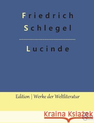 Lucinde: Bekenntnisse eines Ungeschickten Redaktion Gr?ls-Verlag Friedrich Schlegel 9783988281463 Grols Verlag