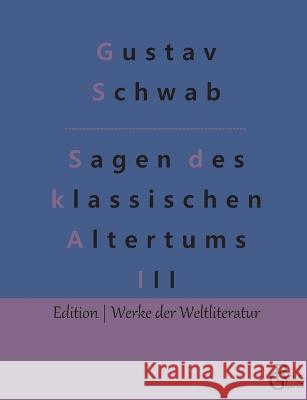 Sagen des klassischen Altertums - Teil 3: Die schönsten Sagen des klassischen Altertums Gröls-Verlag, Redaktion 9783988281517 Grols Verlag