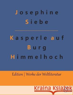 Kasperle auf Burg Himmelhoch Redaktion Gr?ls-Verlag Josephine Siebe 9783988281807 Grols Verlag
