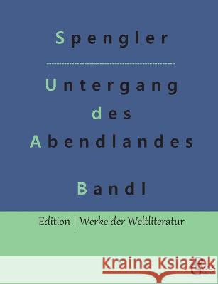 Der Untergang des Abendlandes: Band 1 Oswald Spengler, Redaktion Gröls-Verlag 9783988281975 Grols Verlag