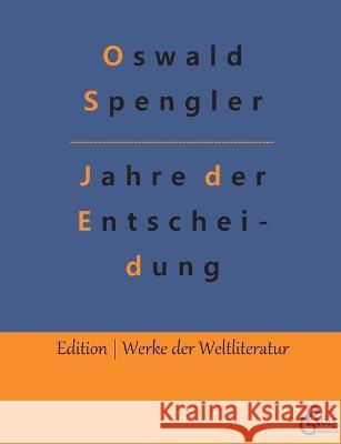 Jahre der Entscheidung: Deutschland und die weltgeschichtliche Entwicklung Oswald Spengler, Redaktion Gröls-Verlag 9783988281999 Grols Verlag