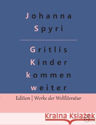 Gritlis Kinder kommen weiter Johanna Spyri, Redaktion Gröls-Verlag 9783988282019 Grols Verlag
