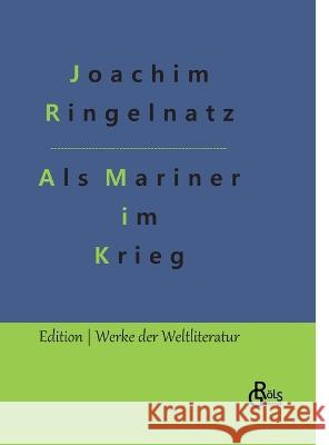 Als Mariner im Krieg Redaktion Gr?ls-Verlag Joachim Ringelnatz 9783988282378 Grols Verlag