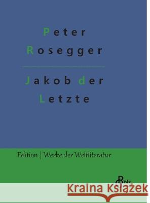 Jakob der Letzte Redaktion Gr?ls-Verlag Peter Rosegger 9783988282392 Grols Verlag