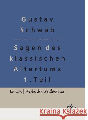 Sagen des klassischen Altertums - Teil 1: Die schönsten Sagen des klassischen Altertums Gröls-Verlag, Redaktion 9783988282521 Grols Verlag