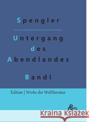 Der Untergang des Abendlandes: Band 1 Oswald Spengler, Redaktion Gröls-Verlag 9783988282972 Grols Verlag