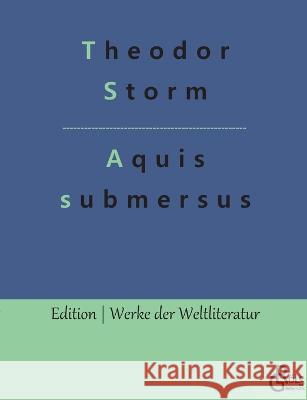 Aquis submersus Theodor Storm, Redaktion Gröls-Verlag 9783988283252 Grols Verlag