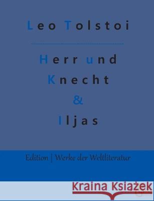 Herr und Knecht & Iljas: Erzählungen Count Leo Nikolayevich Tolstoy, 1828-1910, Gra, Redaktion Gröls-Verlag 9783988283528 Grols Verlag