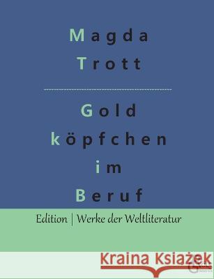 Goldköpfchen im Beruf Magda Trott, Redaktion Gröls-Verlag 9783988283580 Grols Verlag